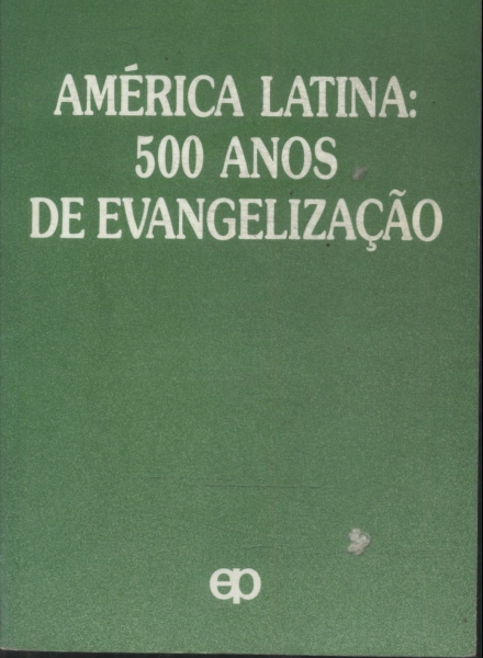 América-latina: 500 Anos De Evangelização
