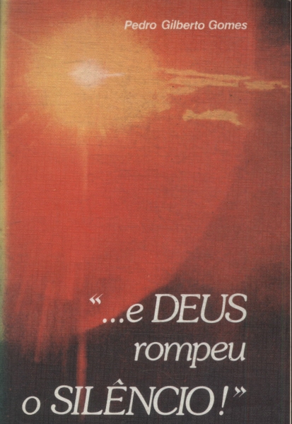 ... E Deus Rompeu O Silêncio!