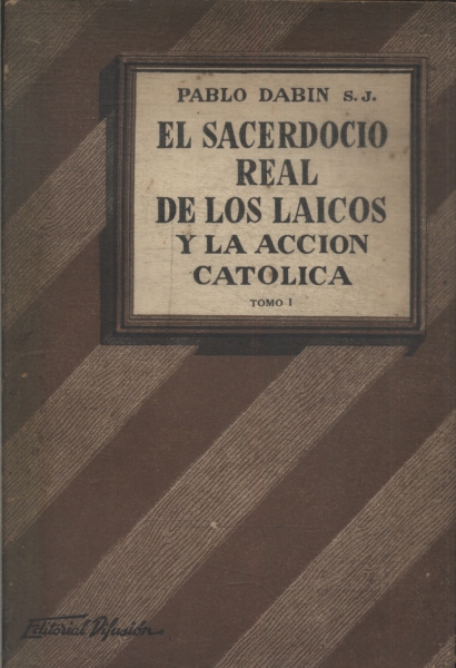 El Sacerdocio Real De Los Laicos Y La Accion Catolica Vol 1