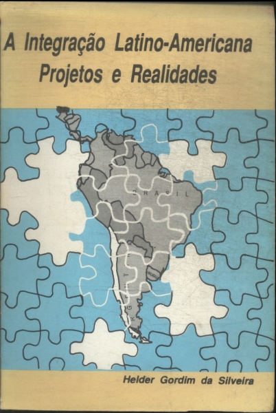 A Integração Latino-americana: Projetos E Realidades