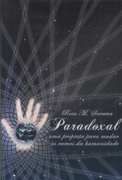 Paradoxal: Uma Proposta Para Mudar Os Rumos Da Humanidade
