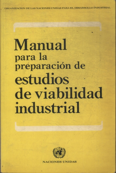 Manual Para La Preparacion De Estudios De Viabilidad Industrial