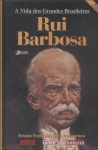 A Vida Dos Grandes Brasileiros: Rui Barbosa