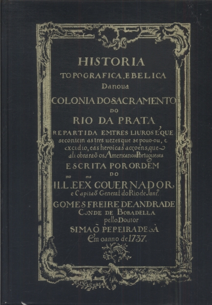 História Topográfica E Bélica Da Nova Colônia Do Sacramento Do Rio Da Prata