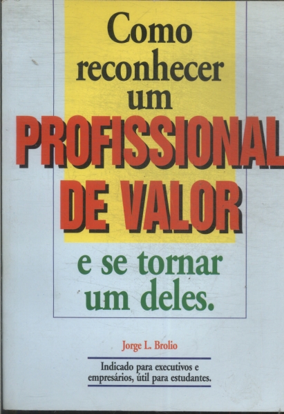 Como Reconhecer Um Profissional De Valor E Se Tornar Um Deles