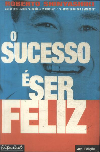 O Sucesso É Ser Feliz