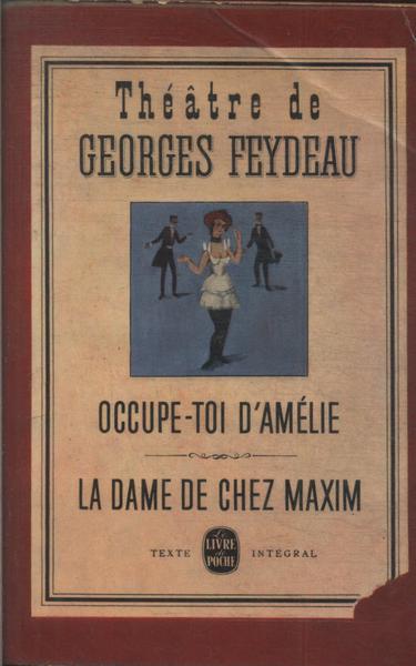 Théâtre De Georges Feydeau: Occupe-toi D'amélie - La Dame De Chez Maxim
