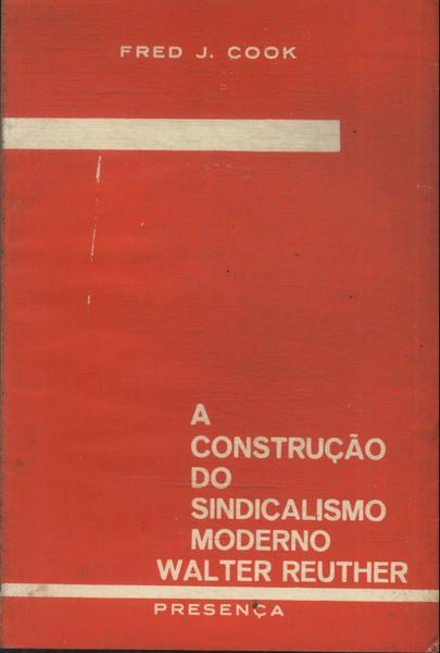 A Construção Do Sindicalismo Moderno, Walter Reuther