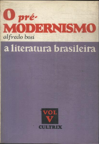 A Literatura Brasileira: O Pré-modernismo Vol 5
