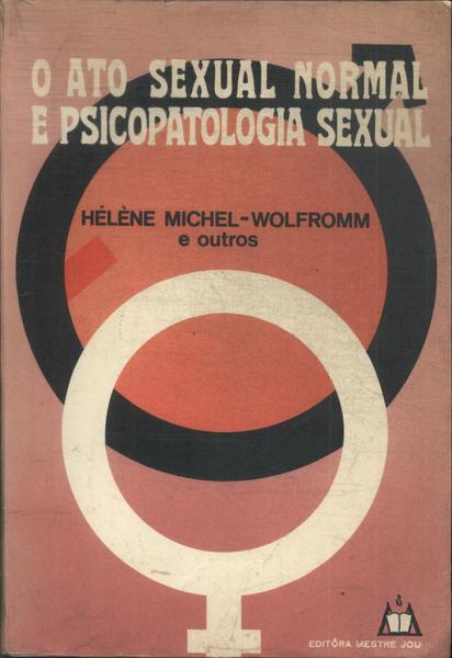 O Ato Sexual Normal E Psicopatologia Sexual