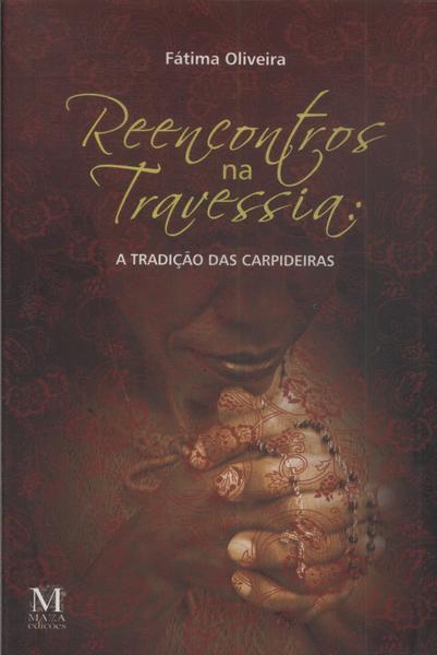 Reencontros Na Travessia: A Tradição Das Carpideiras - Autografado