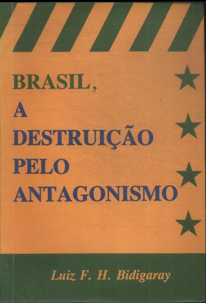 Brasil, A Destruição Pelo Antagonismo
