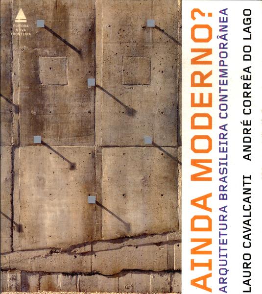 Ainda Moderno? Arquitetura Brasileira Contemporânea