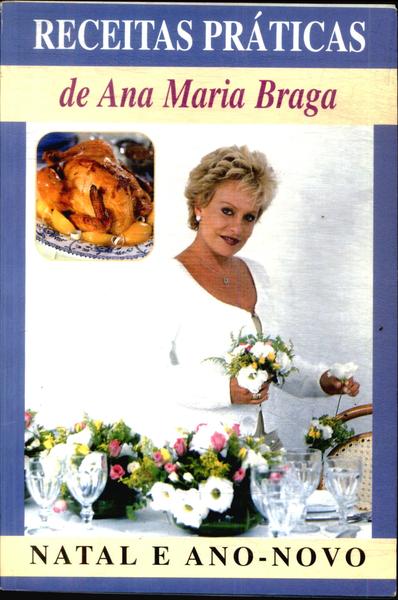 Receitas Práticas De Ana Maria Braga: Natal E Ano-novo