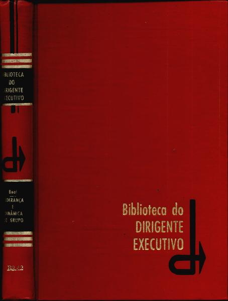 Biblioteca Do Dirigente Executivo: Liderança E Dinâmica De Grupo