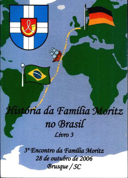 História Da Família Moritz No Brasil Vol 3