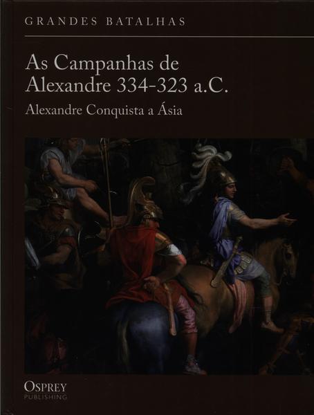 As Campanhas De Alexandre 334-323 A.c.