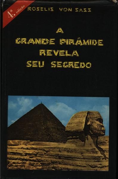 A Grande Pirâmide Revela Seu Segredo