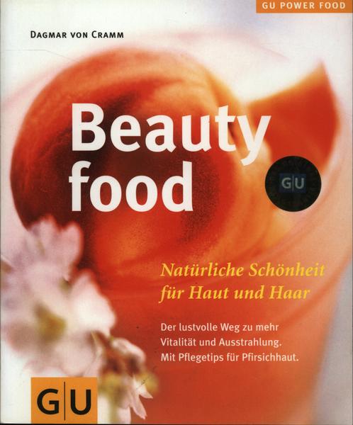 Beauty Food: Natürliche Schönheit Für Haut Und Haar