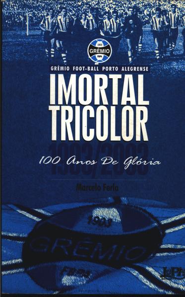 Imortal Tricolor: 100 Anos De Glória