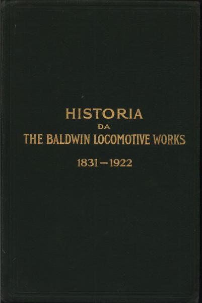 Historia Da The Baldwin Locomotive Works 1831-1922