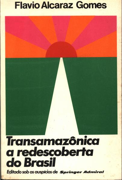 Transamazônica, A Redescoberta Do Brasil