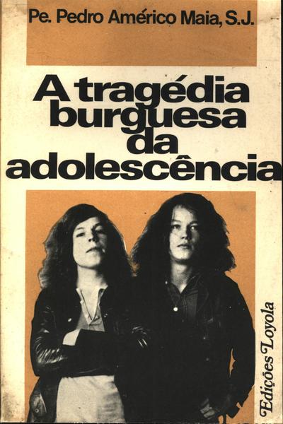 A Tragédia Burguesa Da Adolescência
