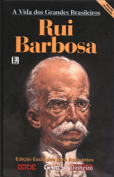 A Vida Dos Grandes Brasileiros: Rui Barbosa