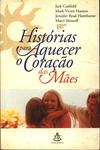 Histórias Para Aquecer O Coração Das Mães