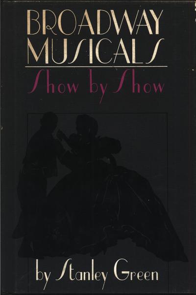 Broadway Musicals: Show By Show