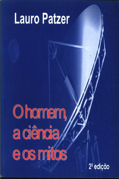 O Homem, A Ciência E Os Mitos