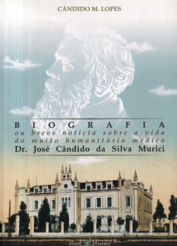 Biografia ou Breve Notícia sobre a Vida do Muito Humanitário Médico Dr. José Cândido da Silva Murici