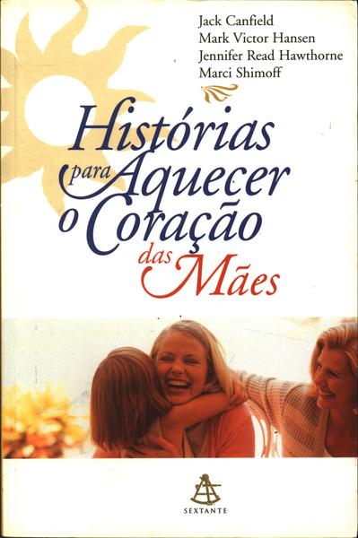 Histórias Para Aquecer O Coração Das Mães