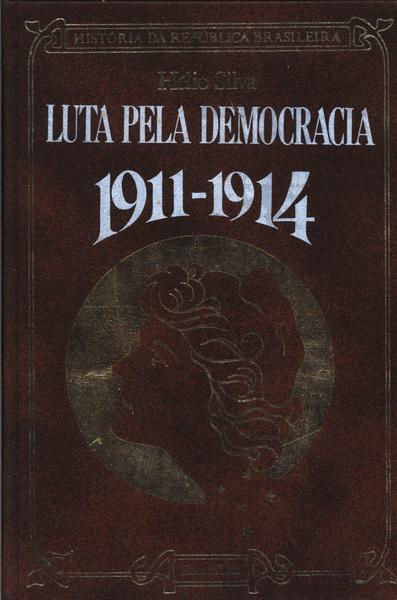 Luta Pela Democracia: 1911-1914