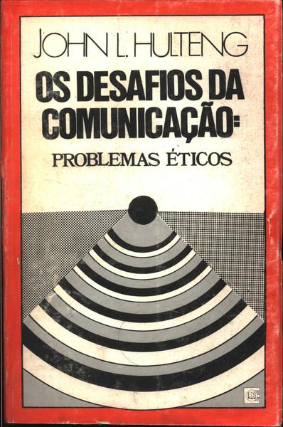 Os Desafios Da Comunicação: Problemas Éticos