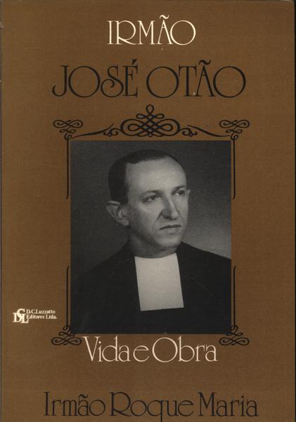 Irmão José Otão: Vida E Obra