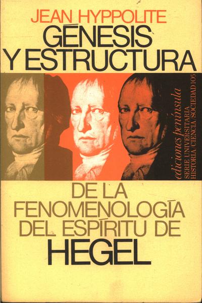 Génesis Y Estructura De La Fenomenología Del Espíritu De Hegel