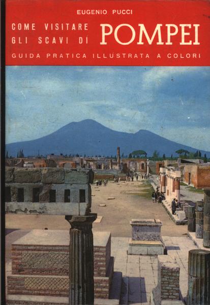Pompei: Guida Pratica Per La Visita Agli Scavi