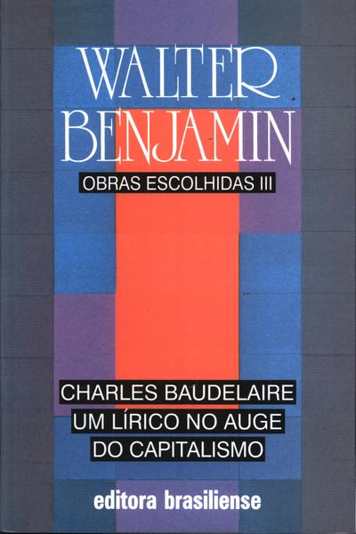 Charles Baudelaire Um Lírico No Auge Do Capitalismo Obras Escolhidas vol 3