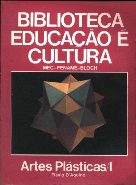 Biblioteca Educação É Cultura: Artes Plásticas Vol 1