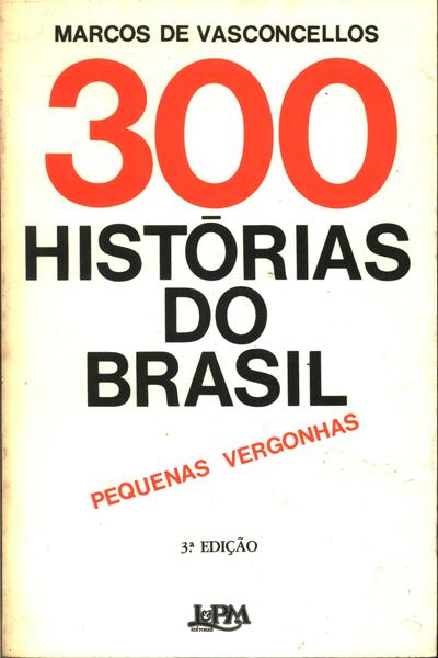300 Histórias Do Brasil: Pequenas Vergonhas