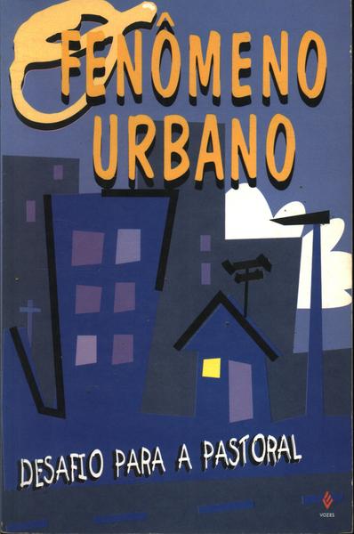 O Fenômeno Urbano: Desafio Para A Pastoral