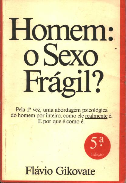 Homem: O Sexo Frágil?