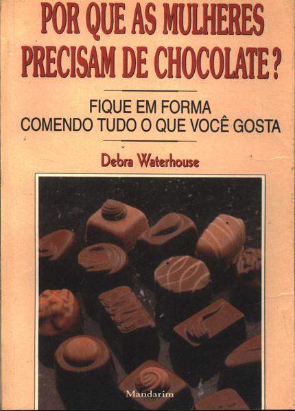 Por Que As Mulheres Precisam De Chocolate?