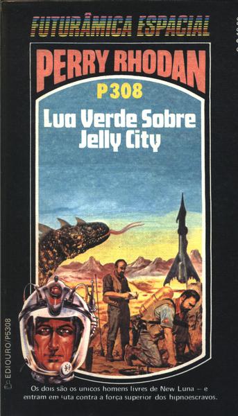Perry Rhodan P308 - Lua Verde Sobre Jelly City