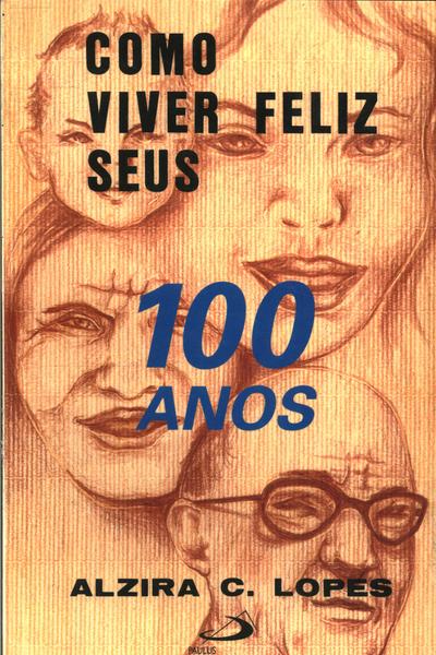 Como Viver Feliz Seus 100 Anos