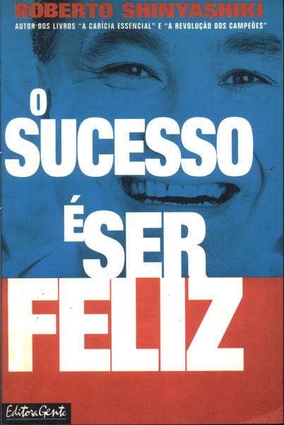 O Sucesso É Ser Feliz