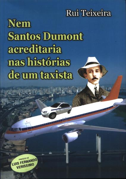 Nem Santos Dumont Acreditaria Nas Histórias De Um Taxista