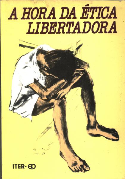 A Hora Da Ética Libertadora