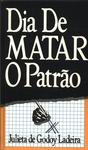 Dia De Matar O Patrão